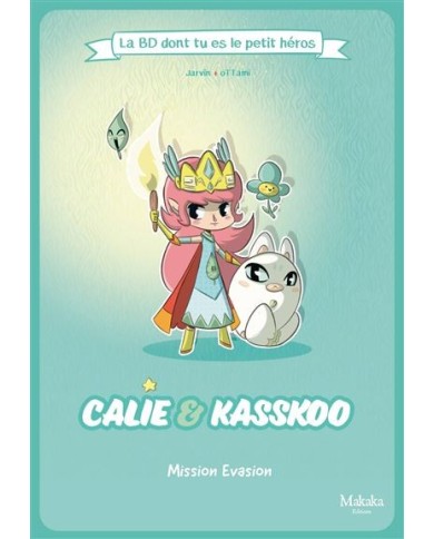 Calie Et Kasskoo La Bd Dont Tu Es Le Petit Heros