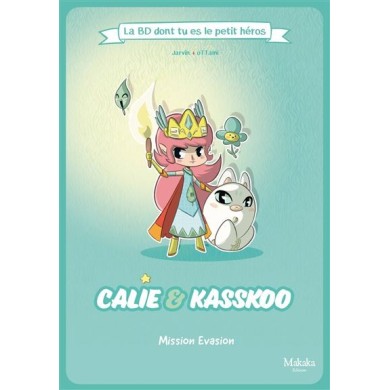 Calie Et Kasskoo La Bd Dont Tu Es Le Petit Heros