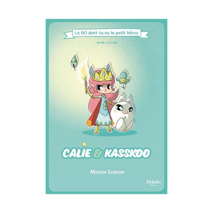 Calie Et Kasskoo La Bd Dont Tu Es Le Petit Heros