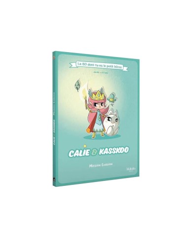 Calie Et Kasskoo - Mission Evasion - La Bd Dont Tu Es Le Petit Heros